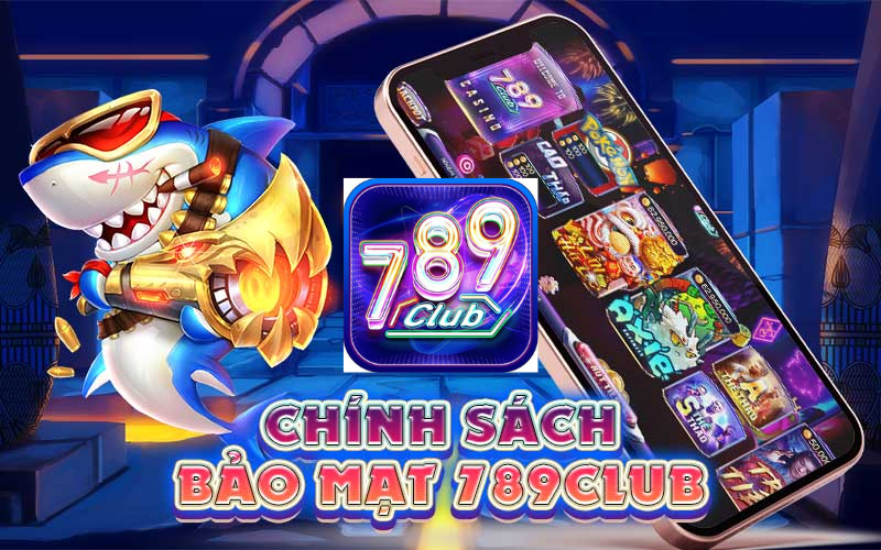 Tầm quan trọng của chính sách bảo mật 789club
